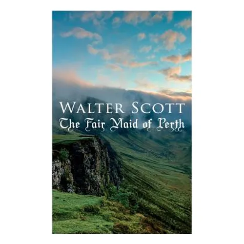 The Fair Maid of Perth: Historical Novel
