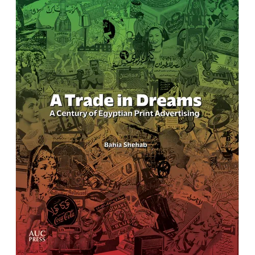 A Trade in Dreams: A Century of Egyptian Print Advertising