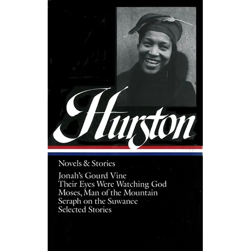 Zora Neale Hurston: Novels & Stories (Loa #74): Jonah's Gourd Vine / Their Eyes Were Watching God / Moses, Man of the Mountain / Seraph on the Suwanee
