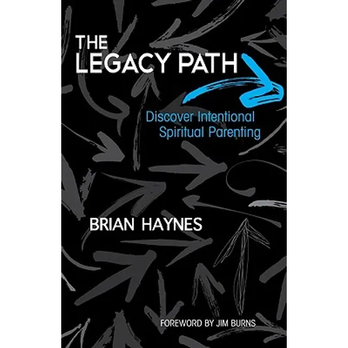 The Legacy Path: Discover Intentional Spiritual Parenting