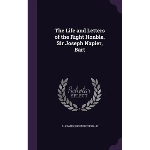 The Life and Letters of the Right Honble. Sir Joseph Napier, Bart