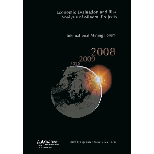 Economic Evaluation and Risk Analysis of Mineral Projects: Proceedings of the International Mining Forum 2008 Cracow - Szczyrk - Wieliczka, Poland, Fe