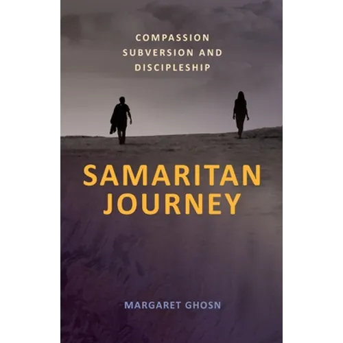 Samaritan Journey: Compassion Subversion and Discipleship