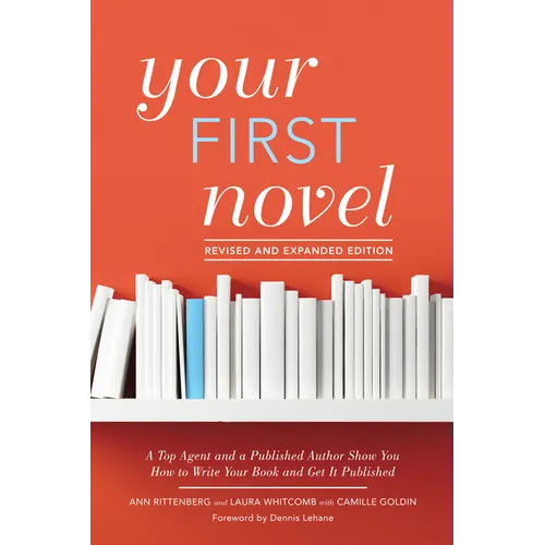 Your First Novel Revised and Expanded Edition: A Top Agent and a Published Author Show You How to Write Your Book and Get It Published