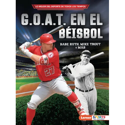 G.O.A.T. En El Béisbol (Baseball's G.O.A.T.): Babe Ruth, Mike Trout Y Más