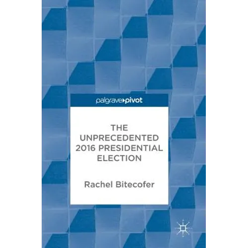 The Unprecedented 2016 Presidential Election