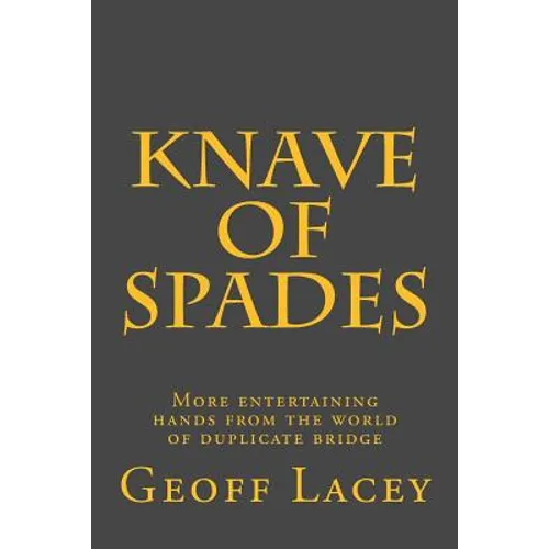 Knave of Spades: More entertaining hands from the world of duplicate bridge