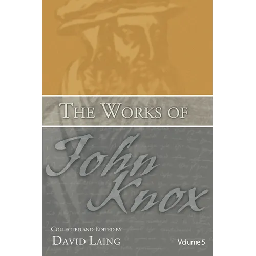 The Works of John Knox, Volume 5: On Predestination and Other Writings