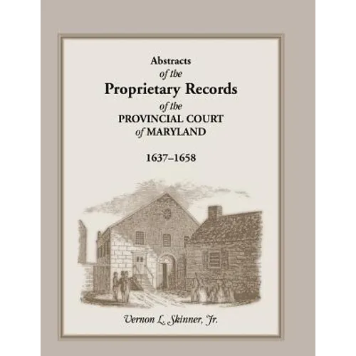 Abstracts of the Proprietary Records of the Provincial Court of Maryland, 1637-1658