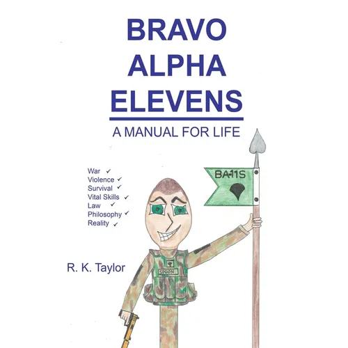 Bravo Alpha Elevens: A Manual For Life