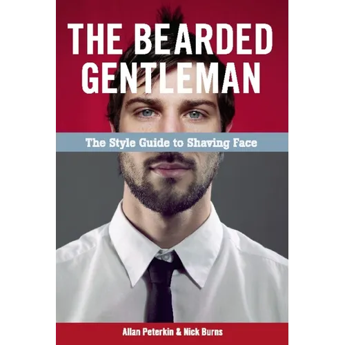 The Bearded Gentleman: The Style Guide to Shaving Face