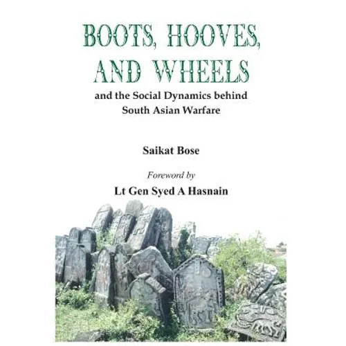 Boot, Hooves and Wheels: And the Social Dynamics Behind South Asian Warfare