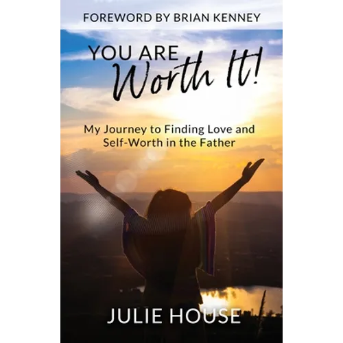 You Are Worth It: My Journey to Finding Love and Self-Worth in the Father