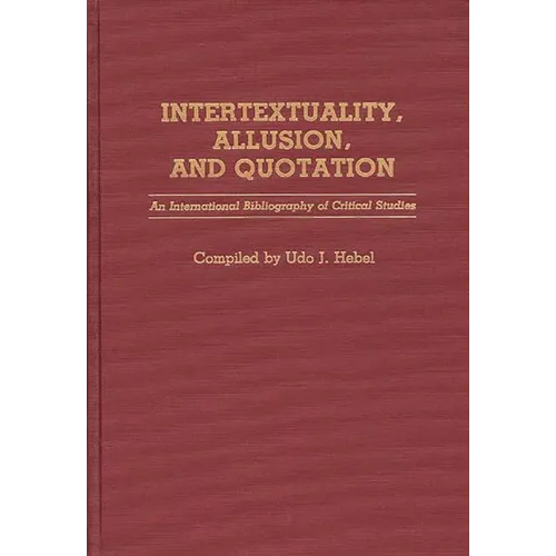 Intertextuality, Allusion, and Quotation: An International Bibliography of Critical Studies
