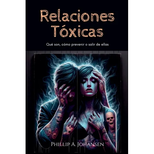 Relaciones Tóxicas: Qué son, Cómo Prevenir o Salir de Ellas