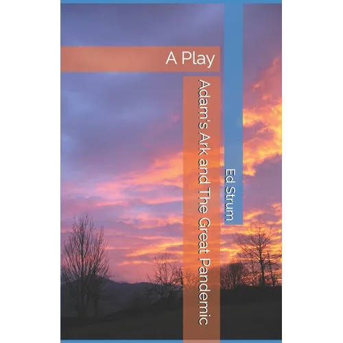 Adam's Ark and The Great Pandemic: A Play