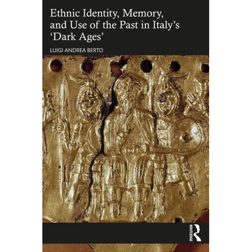 Ethnic Identity, Memory, and Use of the Past in Italy's 'Dark Ages'
