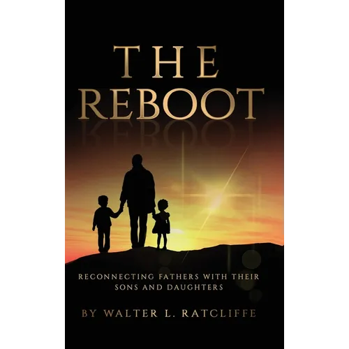 The Reboot: Reconnecting Fathers with Their Sons and Daughters