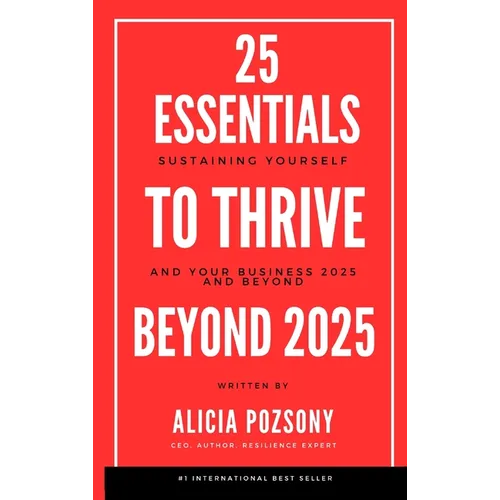 25 Essentials to Thrive in Business: Your playbook to Support your Resilience, Growth, and Leadership Goals