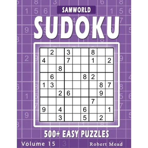Easy Sudoku Puzzles: Over 500 Easy Sudoku Puzzles And Solutions (Volume 15)