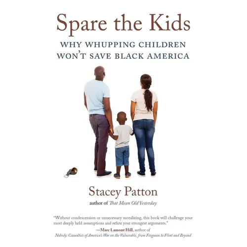 Spare the Kids: Why Whupping Children Won't Save Black America