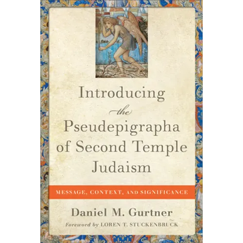 Introducing the Pseudepigrapha of Second Temple Judaism: Message, Context, and Significance