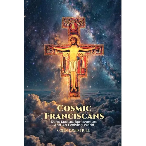 Cosmic Franciscans: Duns Scotus, Bonaventure And An Evolving World