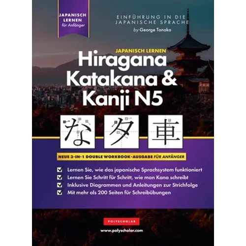 Lernen Japanisch Hiragana, Katakana und Kanji N5 - Arbeitsbuch für Anfänger: Der einfache Schritt-für-Schritt-Studienleitfaden und das Schreibübungsbu