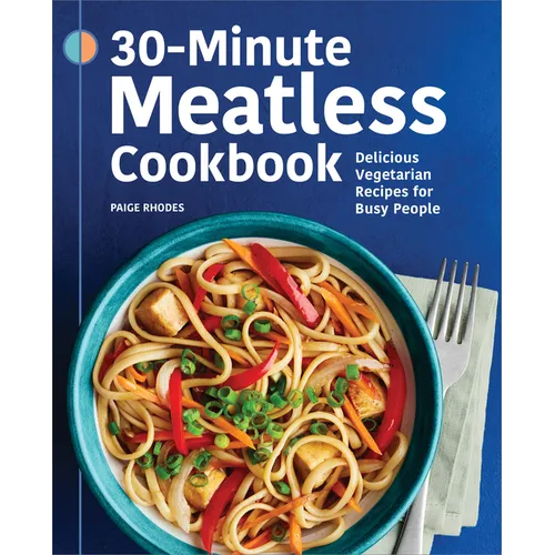 30-Minute Meatless Cookbook: Delicious Vegetarian Recipes for Busy People