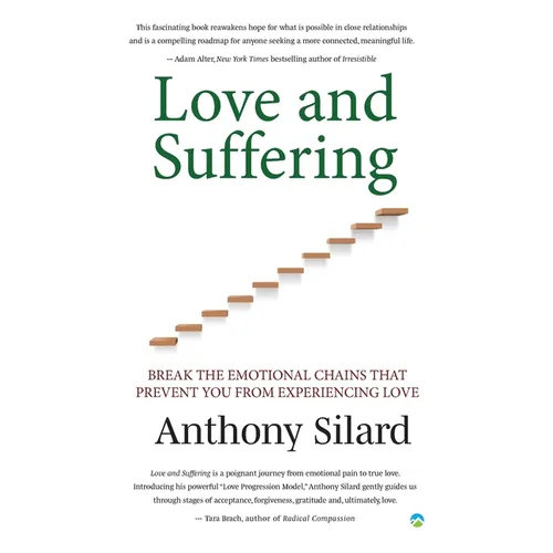 Love and Suffering: Break the Emotional Chains that Prevent You from Experiencing Love