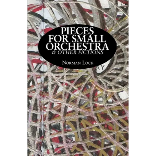 Pieces for Small Orchestra & Other Fictions