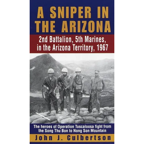 A Sniper in the Arizona: 2nd Battalion, 5th Marines, in the Arizona Territory, 1967