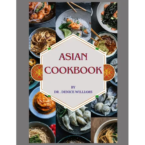 Asian Cookbook: ASIAN COOKBOOK: Discover Culinary Treasures OF Asian Cookbook Unveils the Regional cooking Delights with Easy Step-by-