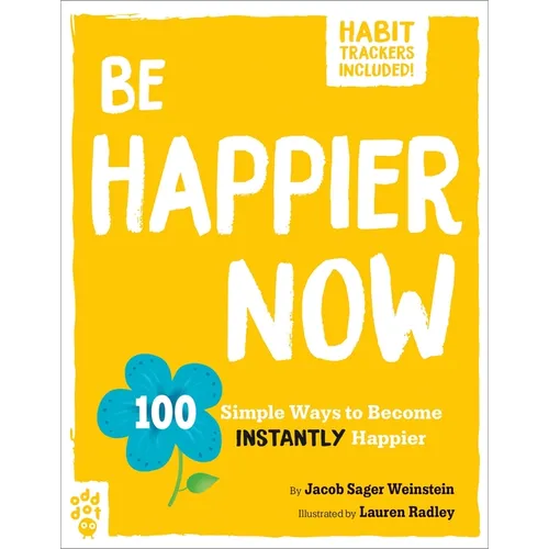 Be Happier Now: 100 Simple Ways to Become Instantly Happier