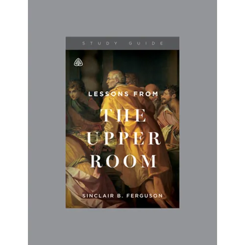 Lessons from the Upper Room, Teaching Series Study Guide