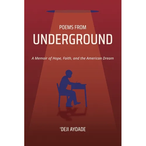 Poems from Underground: A Memoir of Hope, Faith, and the American Dream