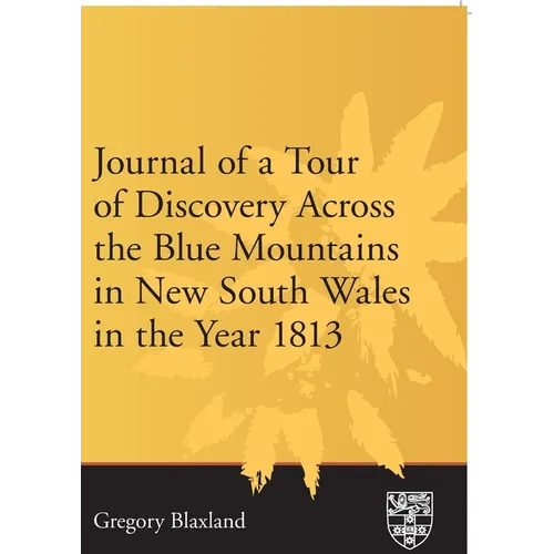Journal of a Tour of Discovery Across the Blue Mountains, New South Wales in the Year 1813