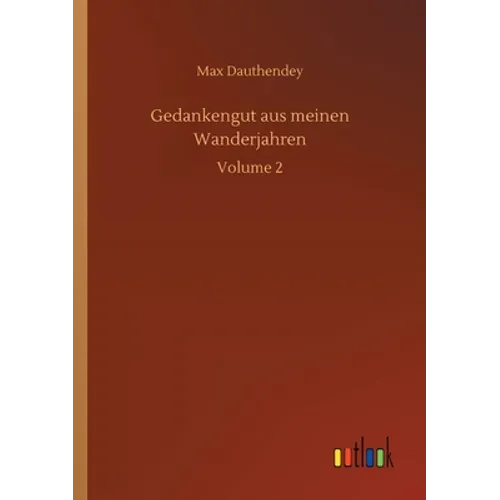 Gedankengut aus meinen Wanderjahren: Volume 2