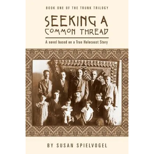 Seeking a Common Thread: A novel based on a True Holocaust Story; Book One of the Trunk Trilogy