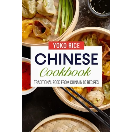 Chinese Cookbook: Traditional Food From China In 80 Recipes