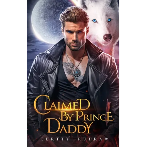 Claimed by Prince Daddy: A Secret Baby Rejected Mate Werewolf Shifter Romance