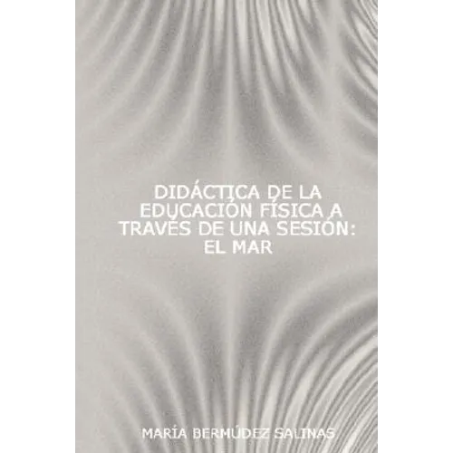 Didctica de La Educacin Fsica a Travs de Una Sesin: El Mar