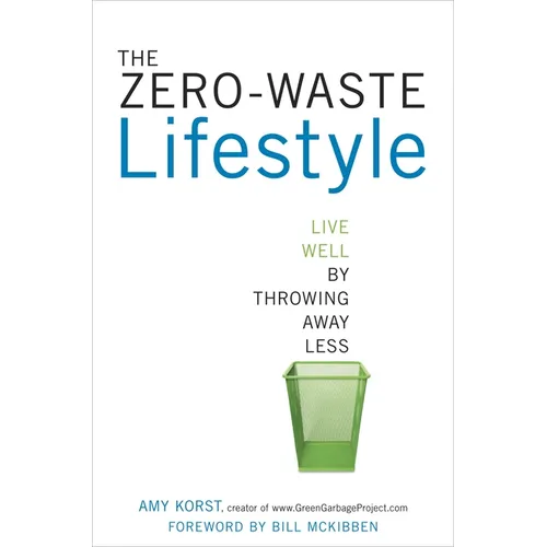 The Zero-Waste Lifestyle: Live Well by Throwing Away Less