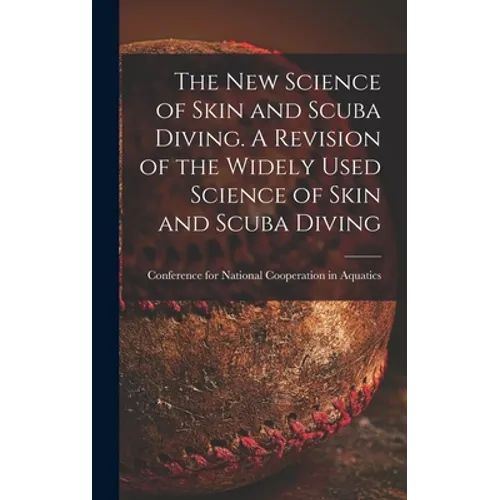 The New Science of Skin and Scuba Diving. A Revision of the Widely Used Science of Skin and Scuba Diving