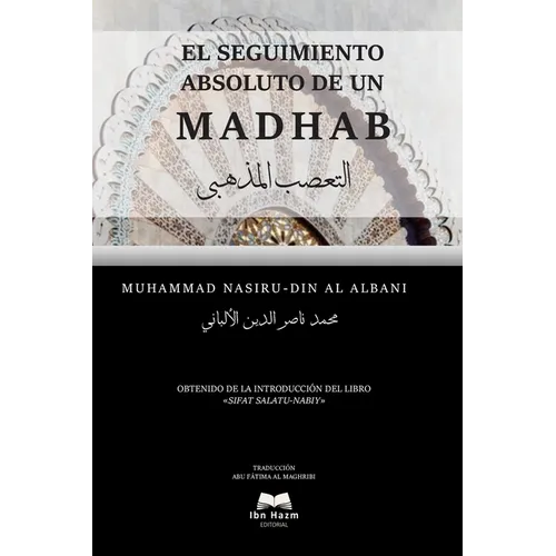 El Seguimiento Absoluto de Un Madhab En El Islam: Un tratado que rompe los estereotipos sobre las escuelas islámicas