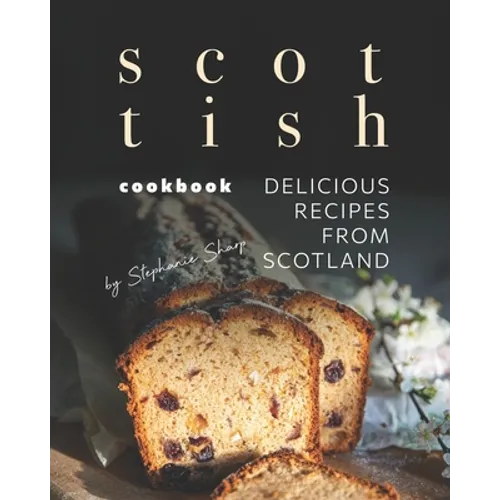 Scottish Cookbook: Delicious Recipes from Scotland