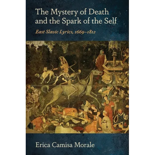 The Mystery of Death and the Spark of the Self: East Slavic Lyrics, 1669-1812