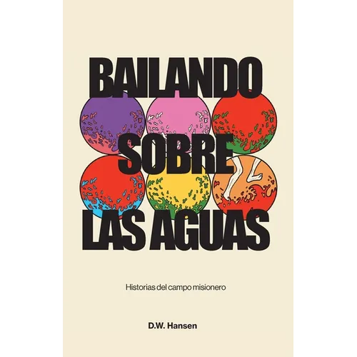 Bailando sobre las aguas: Historias del campo misionero