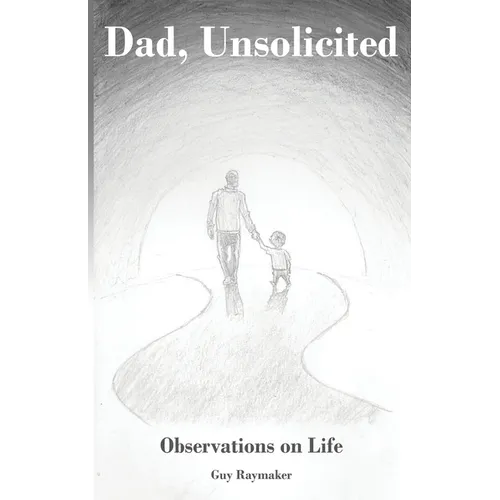 Dad, Unsolicited: Observations on Life