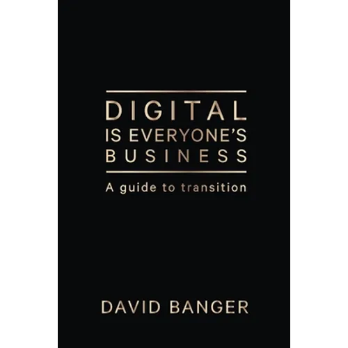 Digital Is Everyone's Business: A guide to transition